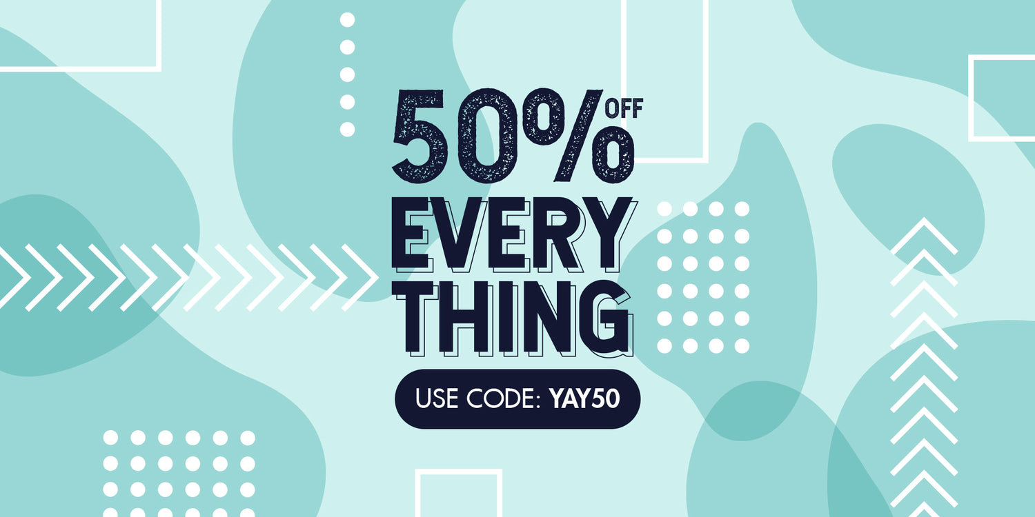 50% OFF EVERYTHING - use code: YAY50